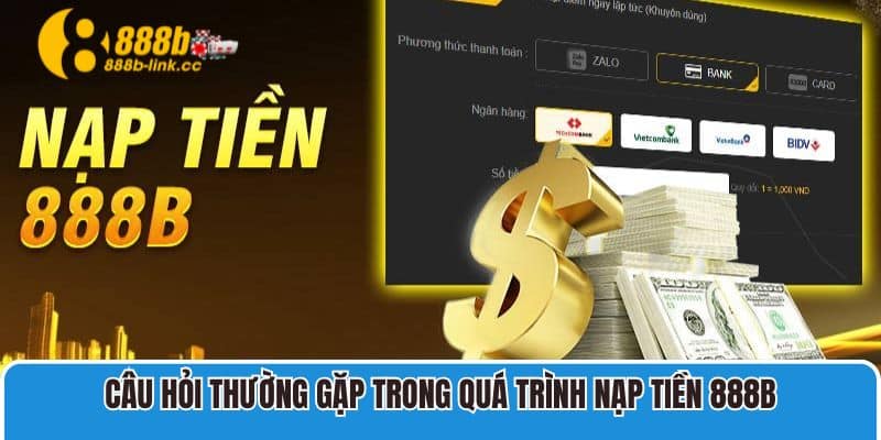 Câu hỏi thường gặp trong quá trình nạp tiền nhà cái