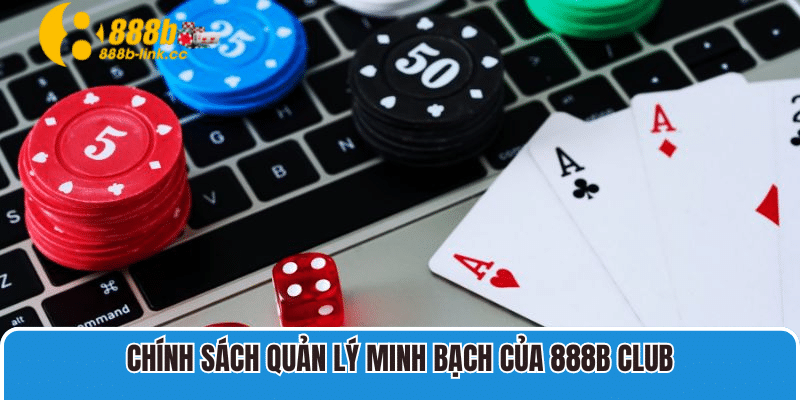 Chính sách quản lý minh bạch của nhà cái