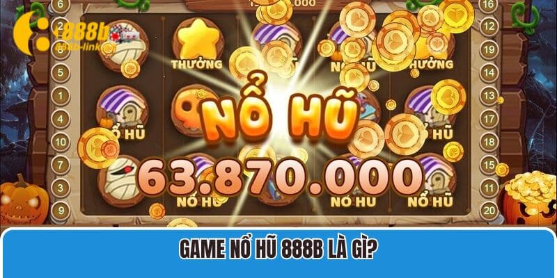 Game Nổ Hũ 888B là gì?