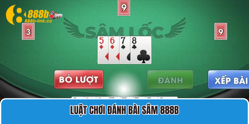 Luật chơi đánh bài sâm 888B