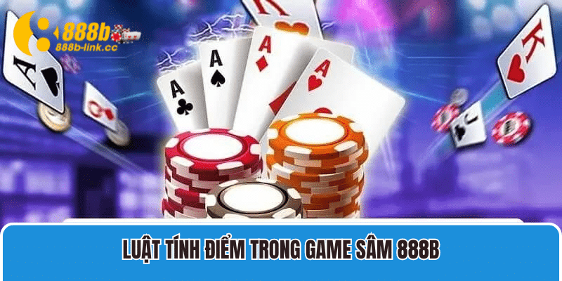 Luật tính điểm trong game sâm 888B