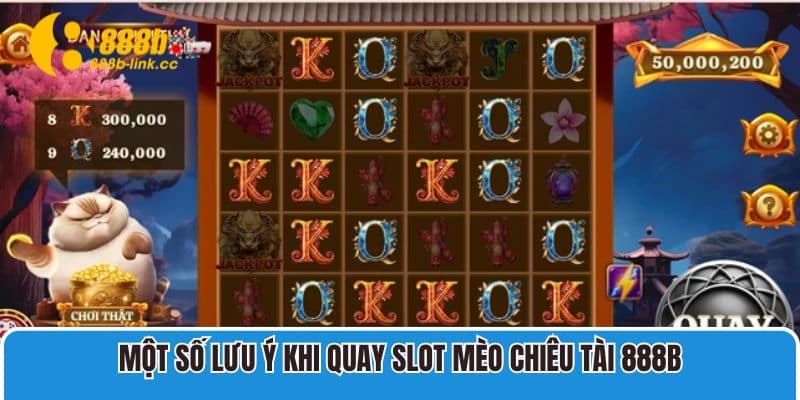 Một số lưu ý khi quay slot Mèo Chiêu Tài 888B