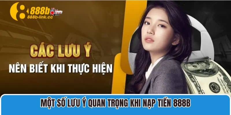 Một số lưu ý quan trọng khi nạp tiền 888B