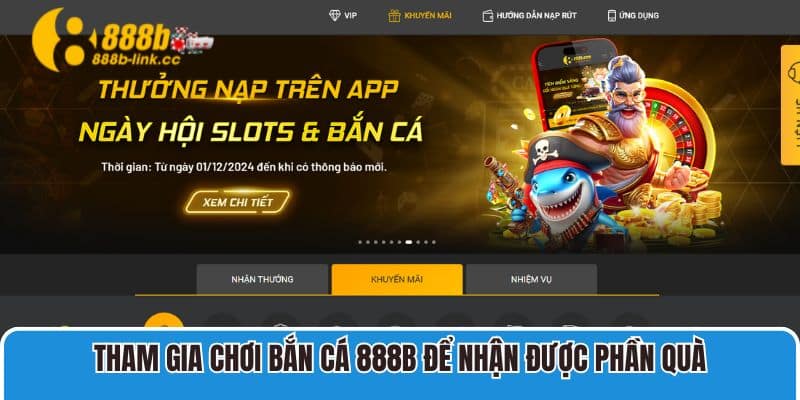 Tham gia chơi Bắn Cá 888B ngay để nhận được nhiều phần quà hấp dẫn